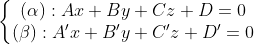 \left\{\begin{matrix} (\alpha):Ax+By+Cz+D=0\\ (\beta):A'x+B'y+C'z+D'=0 \end{matrix}\right.